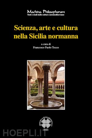 tocco f. p.(curatore) - scienza, arte e cultura nella sicilia normanna. ediz. bilingue