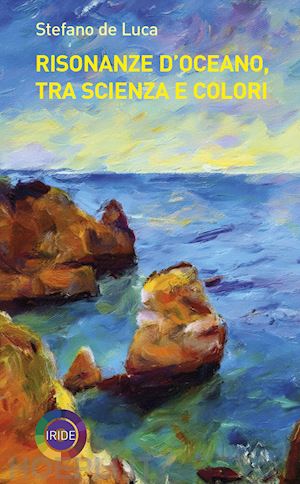 de luca stefano - risonanze d'oceano, tra scienza e colori