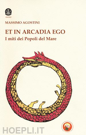 agostini massimo - et in arcadia ego. i miti dei popoli del mare