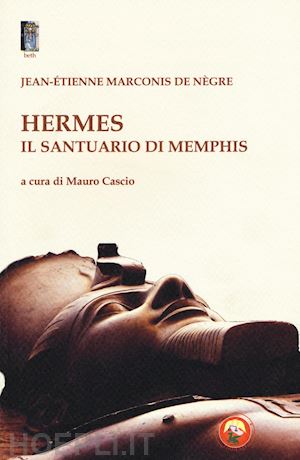 marconis de negre jacques-etienne; cascio mauro (curatore) - hermes - il santuario di memphis