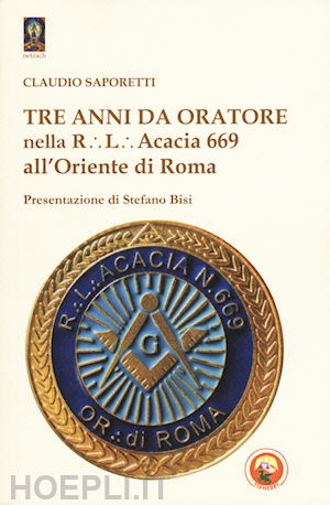 saporetti claudio - tre anni da oratore nella r.l. acacia 669 all'oriente di roma