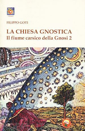 goti filippo (curatore) - la chiesa gnostica - il fiume carsico della gnosi 2