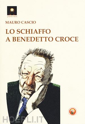 cascio mauro - lo schiaffo a benedetto croce