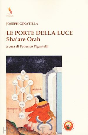 gikatilla joseph; pignatelli federico (curatore) - le porte della luce - sha'are orah
