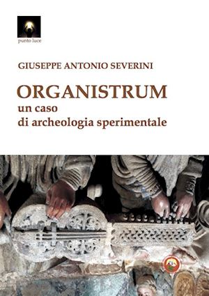 severini giuseppe antonio - organistrum. un caso di archeologia sperimentale