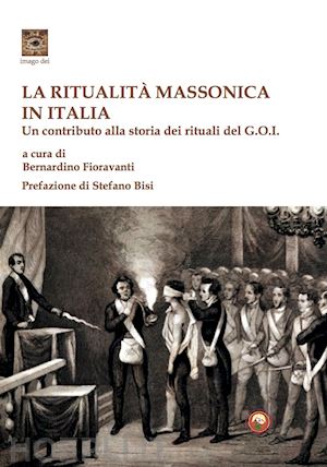 fioravanti b. (curatore) - ritualita' massonica in italia. un contributo alla storia dei rituali del g.o.i.