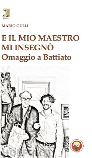 gulli' mario - e il mio maestro mi insegno'. omaggio a battiato