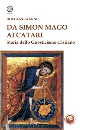 swannie douglas - da simon mago ai catari. storia dello gnosticismo cristiano