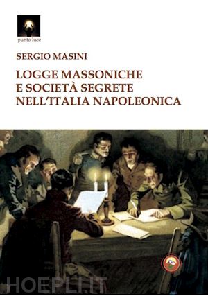 masini sergio - logge massoniche e societa' segrete nell'italia napoleonica