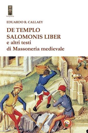 callaey eduardo r. - de tempio salomonis liber e altri testi di massoneria medievale