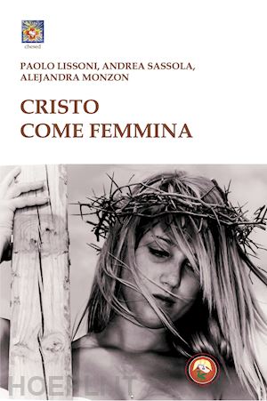 lissoni paolo; sassola andrea; monzon alejandra - cristo come femmina