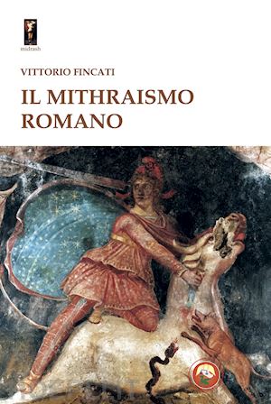 fincati vittorio - il mithraismo romano