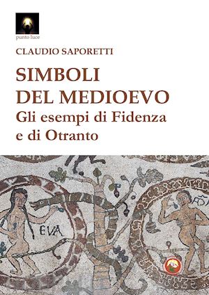 saporetti claudio - simboli del medioevo. gli esempi di fidenza e di otranto