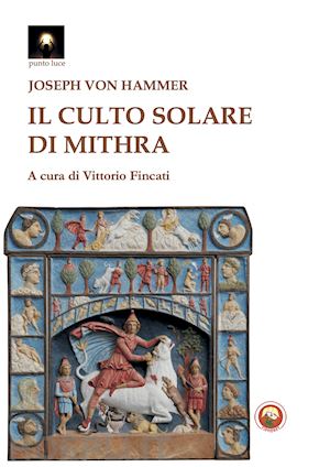 von hammer joseph; fincati v. (curatore) - il culto solare di mithra