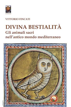 fincati vittorio - divina bestialità. gli animali sacri nell'antico mondo mediterraneo