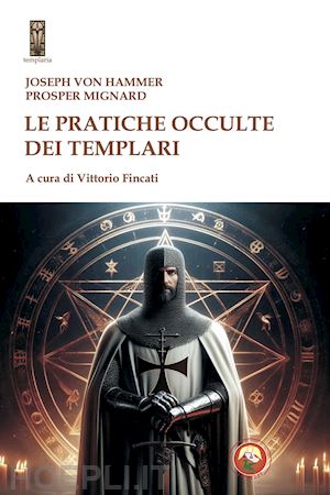 von hammer joseph; fincati v. (curatore) - le pratiche occulte dei templari