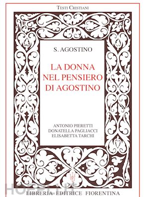 pieretti antonio; pagliacci donatella; tarchi elisabetta - la donna nel pensiero di agostino