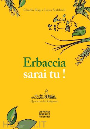 scalabrini laura; biagi claudio - erbaccia sarai tu! ediz. illustrata