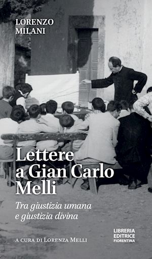 milani lorenzo; melli l. (curatore) - lettere a gian carlo melli. tra giustizia umana e giustizia divina