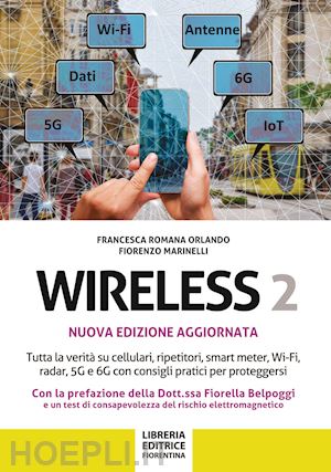 romano orlando francesca; marinelli fiorenzo - wireless 2. tutta la verità su cellulari, ripetitori, smart-meter, wi-fi, radar, 5g e 6g con consigli pratici per proteggersi