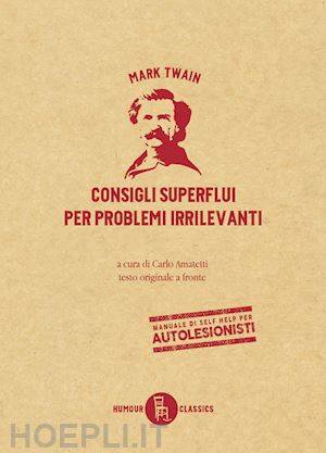 twain mark; amatetti c. (curatore) - consigli superflui per problemi irrilevanti. testo inglese a fronte