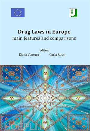 elena ventura; carla rossi - drug laws in europe: main features and comparisons