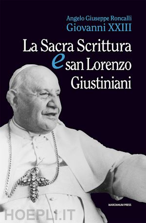 giovanni xxiii; perini v. (curatore); bernardi g. (curatore) - la sacra scrittura e san lorenzo giustiniani