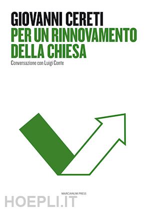 cereti giovanni; conte luigi - per un rinnovamento della chiesa. conversazione con luigi conte