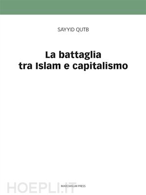 sayyid qutb - la battaglia tra islam e capitalismo