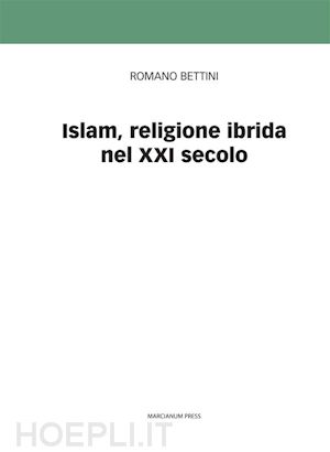 romano bettini - islam, religione ibrida del xxi secolo