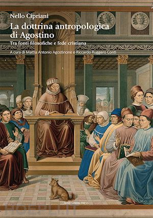 cipriani nello; agostinone m. a. (curatore); conti r. r. (curatore) - la dottrina antropologica di agostino. tra fonti filosofiche e fede cristiana