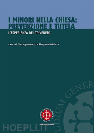 comotti g. (curatore); dal corso p. (curatore) - i minori nella chiesa. prevenzione e tutela. l'esperienza del triveneto