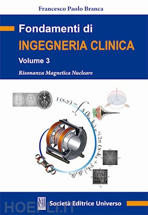 branca francesco paolo - fondamenti di ingegneria clinica. vol. 3 - risonanza magnetica nucleare