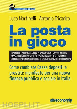 martinelli luca; tricarico antonio - posta in gioco. come cambiare cassa depositi e prestiti: manifesto per una nuova