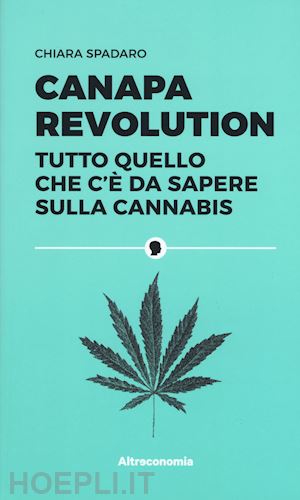 spadaro chiara - canapa revolution. tutto quello che c'e' da sapere sulla cannabis