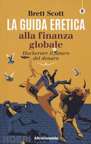 brett scott - guida eretica alla finanza globale