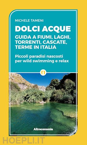 tameni michele - dolci acque - guida a fiumi, laghi, torrenti, cascate, terme in italia