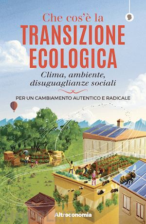 acanfora m. (curatore); ruggieri g. (curatore) - che cos'e' la transizione ecologica. clima, ambiente, disuguaglianze sociali. pe