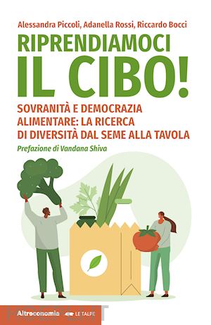 piccoli alessandra; rossi adanella; bocci riccardo - riprendiamoci il cibo! sovranita' e democrazia alimentare: la ricerca di diversi