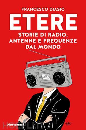 diasio francesco - etere - storie di radio, antenne e frequenze dal mondo