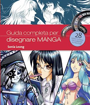 leong sonia - guida completa per disegnare manga