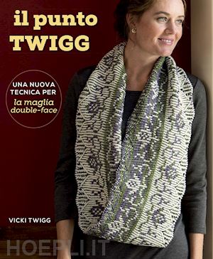 twigg vicki - il punto twigg . una nuova tecnica per la maglia double faces
