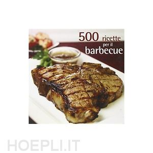 aa.vv. - 500 ricette per il barbecue