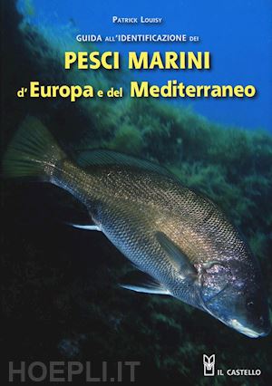 louisy patrick; trainito e. (curatore) - guida all'identificazione dei pesci marini d'europa e del mediterraneo