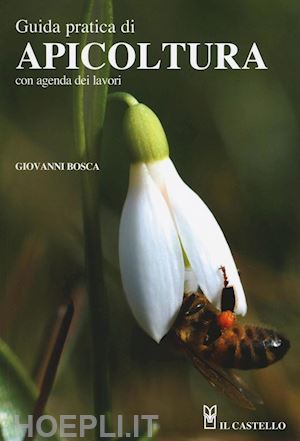 bosca giovanni - guida pratica di apicoltura. con agenda dei lavori