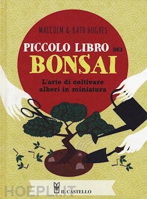 hughes malcolm; hughes kath - piccolo libro dei bonsai. ediz. a colori