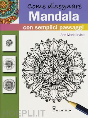 Come Disegnare Mandala Con Semplici Passaggi Irvine Ann Marie Libro Il Castello 09 17 Hoepli It