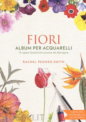 peddeer smith rachel - fiori. album per acquarelli