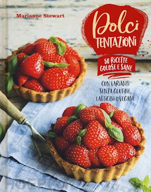 stewart marianne - dolci tentazioni. con varianti senza glutine, latticini o vegane