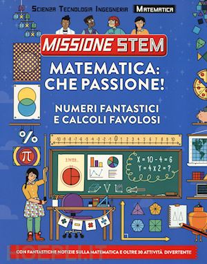 stuart colin - matematica: che passione! numeri fantastici e calcoli favolosi. missione stem. e